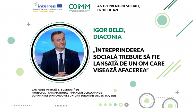 Igor Belei, DIACONIA: Întreprinderea socială trebuie să fie lansată de un om care visează afacerea