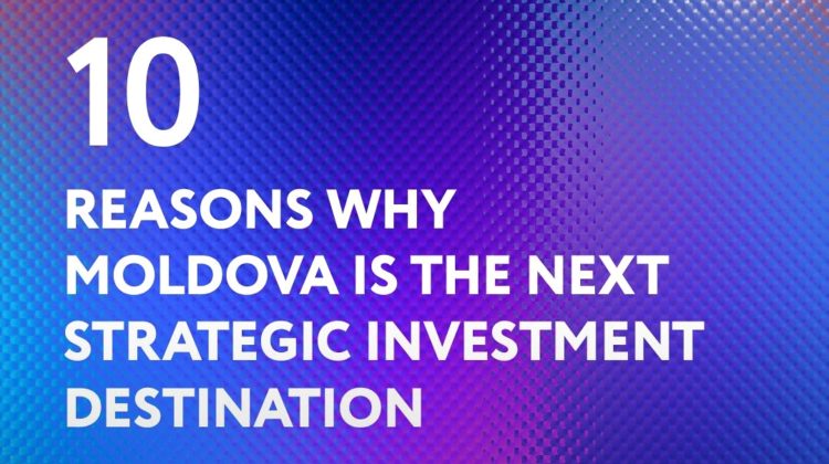 Moldova își consolidează poziția de destinație strategică pentru investiții: 10 motive susținute de date