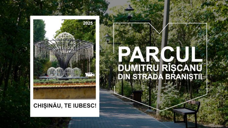 CHIŞINĂU, TE IUBESC! Parcul Dumitru Rîșcanu din str. Braniștii – inima sectorului Rîșcani
